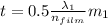t = 0.5\frac{\lambda_{1} }{n_{film} } m_{1}