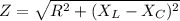 Z = \sqrt{R^{2} + (X_{L}-X_{C})  ^{2} }
