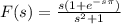 F(s) = \frac{s(1+e^{-s\pi})}{s^2+1}