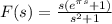 F(s) = \frac{s(e^{\pi s}+1)}{s^2 +1}
