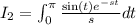 I_2 = \int_{0}^\pi \frac{\sin(t) e^{-st}}{s} dt