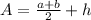 A=\frac{a+b}{2} +h