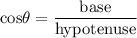 \rm cos\theta=\dfrac{base}{hypotenuse}