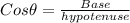 Cos\theta=\frac{Base}{hypotenuse}