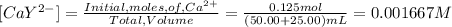 [CaY^{2-}] = \frac{Initial,moles,of, Ca^{2+}}{Total,Volume} = \frac{0.125mol}{(50.00+25.00)mL} = 0.001667M