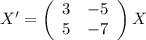 X'=\left(\begin{array}{cc}3&-5\\5&-7\end{array}\right)X