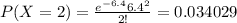 P(X=2)=\frac{e^{-6.4} 6.4^2}{2!}=0.034029