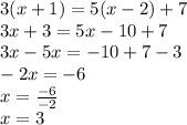 3(x+1)=5(x-2)+7\\3x+3=5x-10+7\\3x-5x=-10+7-3\\-2x=-6\\x=\frac{-6}{-2} \\x=3