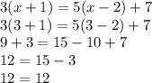 3(x+1)=5(x-2)+7\\3(3+1)=5(3-2)+7\\9+3=15-10+7\\12=15-3\\12=12