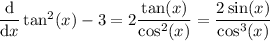 \dfrac{\text{d}}{\text{d}x}\tan^2(x)-3 = 2\dfrac{\tan(x)}{\cos^2(x)}=\dfrac{2\sin(x)}{\cos^3(x)}