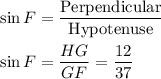\sin F = \dfrac{\text{Perpendicular}}{\text{Hypotenuse}}\\\\\sin F = \dfrac{HG}{GF}=\dfrac{12}{37}