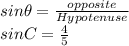 sin \theta =\frac{opposite}{Hypotenuse}\\ sin C =\frac{4}{5}