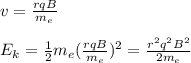 v=\frac{rqB}{m_e}\\\\E_k=\frac{1}{2}m_e(\frac{rqB}{m_e})^2=\frac{r^2q^2B^2}{2m_e}