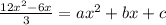 \frac{12x^2-6x}{3}=ax^2+bx+c