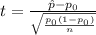 t=\frac{\hat{p}-p_0}{\sqrt{\frac{ p_0( 1- p_0)}{n}}}