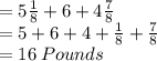 =5\frac{1}{8}+6+4\frac{7}{8}\\=5+6+4+\frac{1}{8}+\frac{7}{8}\\=16 \: Pounds