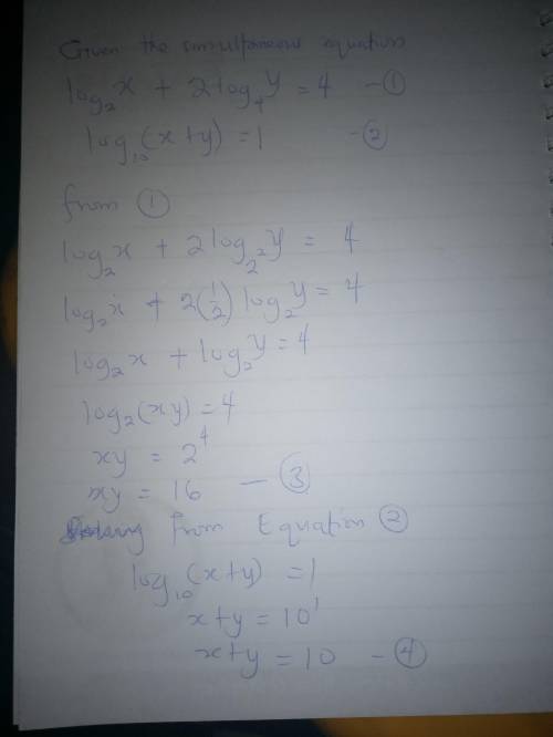 Hence solve for x and y the simultaneous equations: log2x + 2log4y =4 log10( x + y ) =1