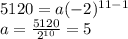 5120=a(-2)^{11-1}\\a=\frac{5120}{2^{10}} =5