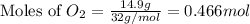 \text{Moles of }O_2=\frac{14.9g}{32g/mol}=0.466mol
