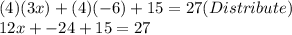 (4)(3x)+(4)(-6)+15=27(Distribute)\\12x+-24+15=27