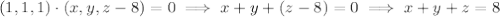 (1,1,1)\cdot(x,y,z-8)=0\implies x+y+(z-8)=0\implies x+y+z=8