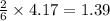 \frac{2}{6}\times 4.17=1.39