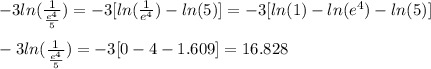 -3ln(\frac{1}{\frac{e^4}{5}})=-3[ln(\frac{1}{e^4})-ln(5)]=-3[ln(1)-ln(e^4)-ln(5)]\\\\-3ln(\frac{1}{\frac{e^4}{5}})=-3[0-4-1.609]=16.828