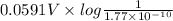 0.0591 V \times log \frac{1}{1.77 \times 10^{-10}}