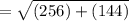 = \sqrt{(256)+(144)