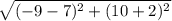 \sqrt{(-9 - 7)^2 +(10 + 2)^2
