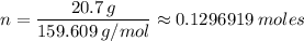 \displaystyle n = \frac{20.7 \, g}{159.609 \, g/mol} \approx 0.1296919 \, moles