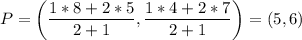P=\left( \dfrac{1*8 + 2*5}{2+1}, \dfrac{1*4 + 2*7}{2+1} \right)=(5,6)