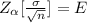 Z_{\alpha}[\frac{\sigma}{\sqrt{n}} ]=E