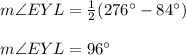 m\angle EYL=\frac{1}{2}(276\°-84\°) \\\\m\angle EYL=96\°