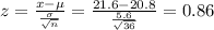 z=\frac{x-\mu}{\frac{\sigma}{\sqrt{n} } } =\frac{21.6-20.8}{\frac{5.6}{\sqrt{36} } } =0.86