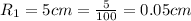 R_1 = 5cm = \frac{5}{100}  = 0.05cm