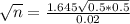 \sqrt{n} = \frac{1.645\sqrt{0.5*0.5}}{0.02}