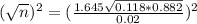 (\sqrt{n})^{2} = (\frac{1.645\sqrt{0.118*0.882}}{0.02})^{2}