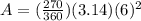 A=(\frac{270}{360}) (3.14)(6)^2