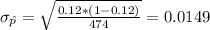 \sigma_{\hat p}= \sqrt{\frac{0.12*(1-0.12)}{474}}= 0.0149