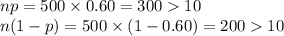 np=500\times 0.60=30010\\n(1-p)=500\times(1-0.60)=20010