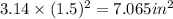 3.14\times (1.5)^2=7.065in^2