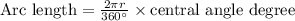 \textrm{Arc length}=\frac{2\pi r}{360^\circ}\times \textrm{central angle degree}