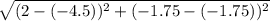 \sqrt{(2 -(-4.5))^{2} + (-1.75 - (-1.75))^{2} }
