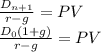 \frac{D_{n+1}}{r-g} = PV\\\frac{D_0(1+g)}{r-g} = PV\\