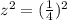 z^2=(\frac{1}{4})^2