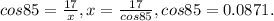 cos 85 = \frac{17}{x} , x = \frac{17}{cos85}, cos85= 0.0871.