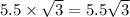 5.5\times \sqrt3=5.5\sqrt3