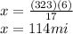 x=\frac{(323)(6)}{17} \\x=114mi