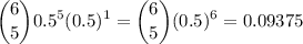 \displaystyle \binom{6}{5}0.5^5(0.5)^{1}= \binom{6}{5}(0.5)^6=0.09375